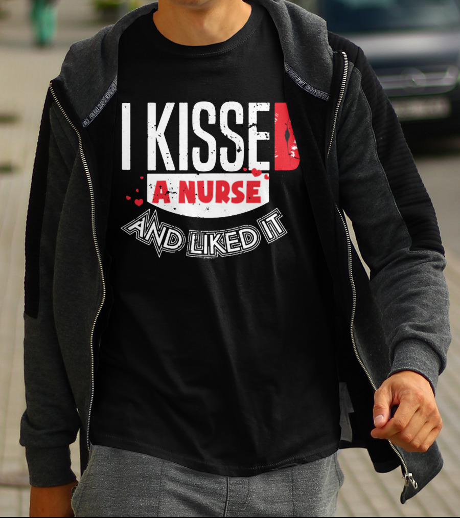 I Kissed A Nurse And Liked It RN LPN NP Nurse Husband Spouse Wife Boyfriend Girlfriend T-Shirt