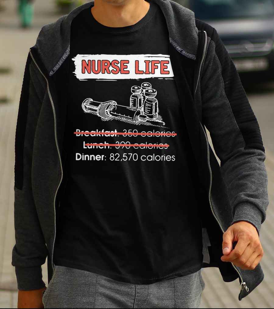 Nurse Life Breakfast Lunch Dinner 82570 Calories Syringe Bottles T-Shirt