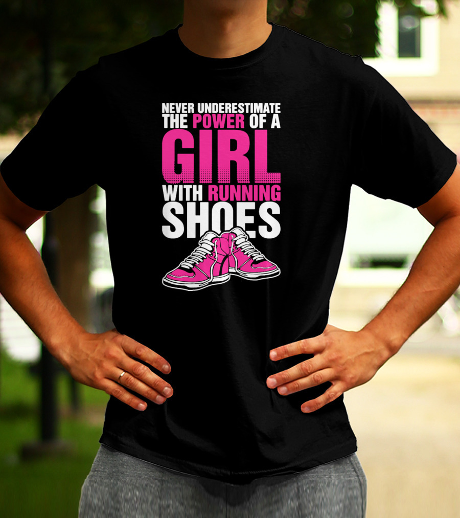 NEVER UNDERESTIMATE THE POWER OF A GIRL WITH RUNNING SHOES T-Shirt