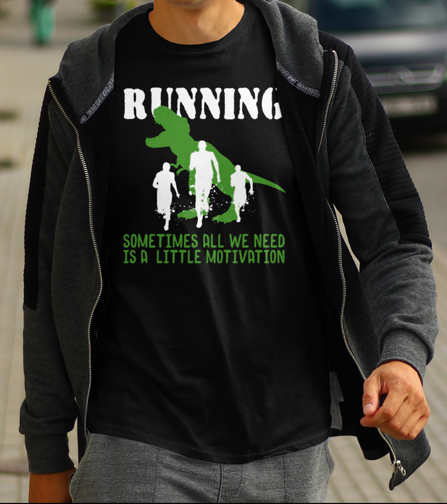 RUNNING SOMETIMES ALL WE NEED IS A LITTLE MOTIVATION T-Shirt