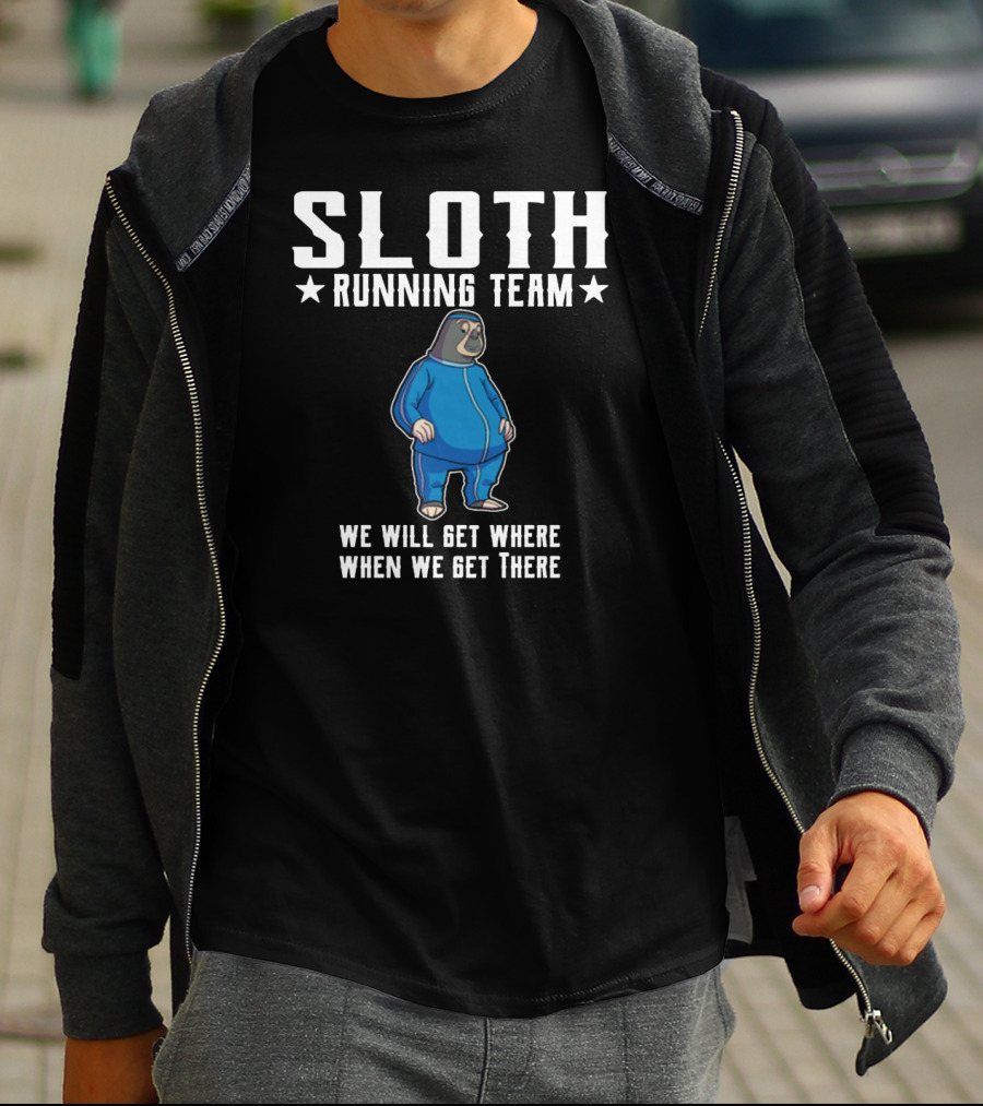 SLOTH RUNNING TEAM WE WILL GET WHERE WHEN WE GET THERE T-Shirt