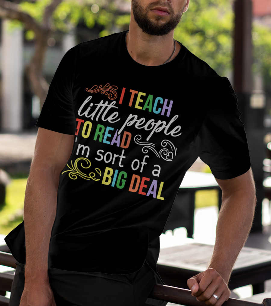 I Teach Little People To Read I'm Sort Of A Big Deal T-Shirt
