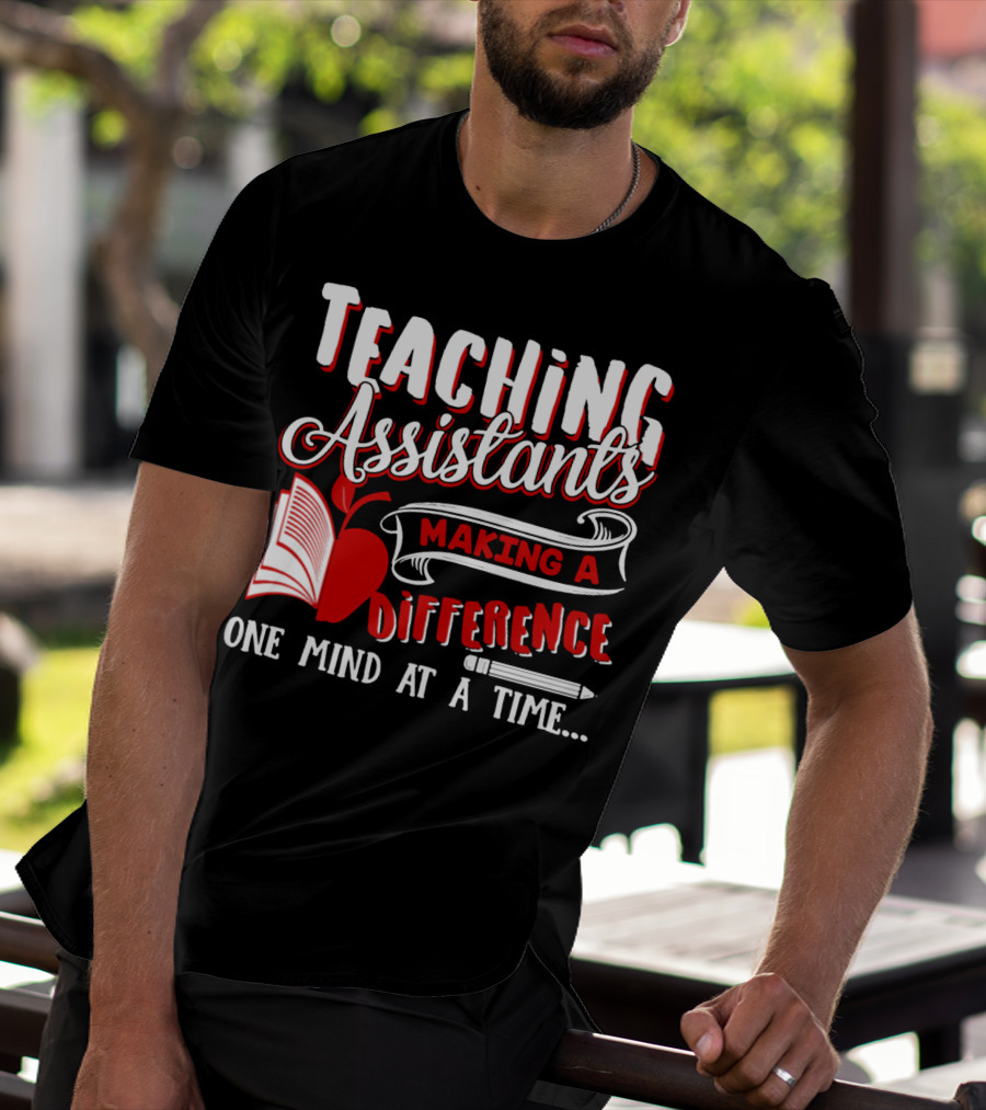 Teaching Assistants Making A Difference One Mind At A Time T-Shirt