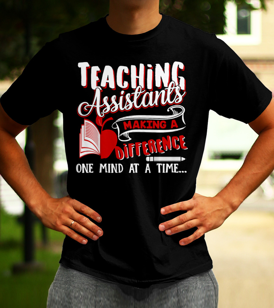Teaching Assistants Making A Difference One Mind At A Time T-Shirt