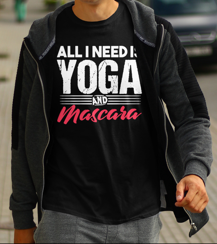 All I Need Is Yoga And Mascara T-Shirt