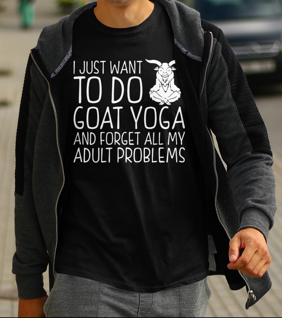 I Just Want To Do Goat Yoga And Forget All My Adult Problems T-Shirt