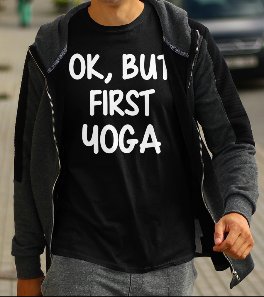 OK But First Yoga T-Shirt