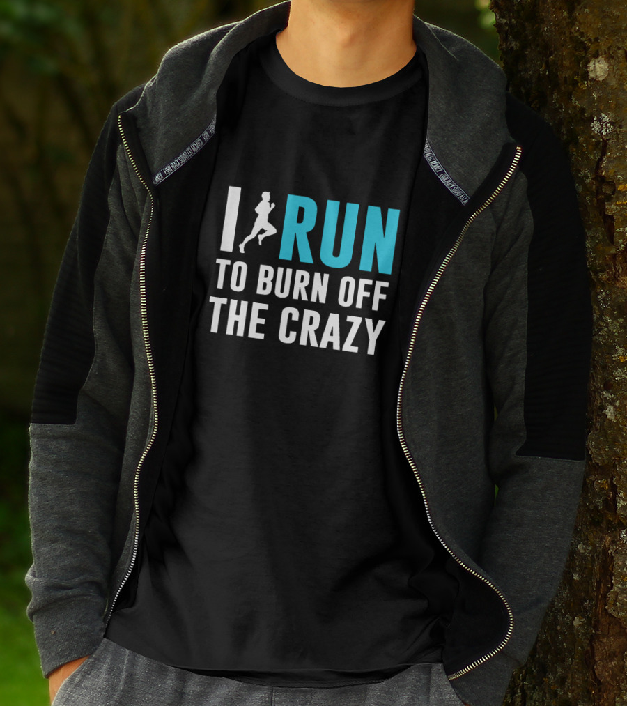 I Run To Burn Off The Crazy Running Motivational T-Shirt