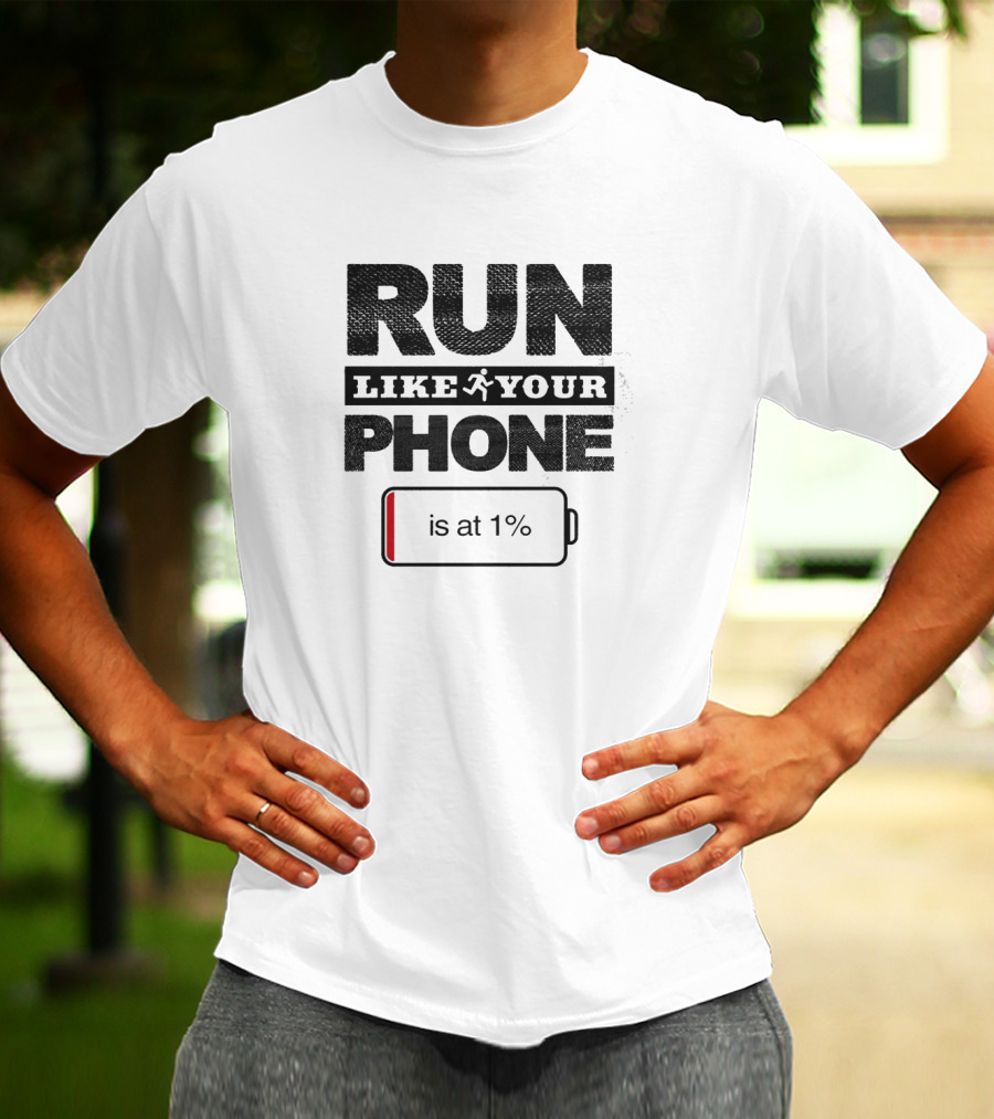 RUN LIKE YOUR PHONE IS AT 1% Battery T-Shirt