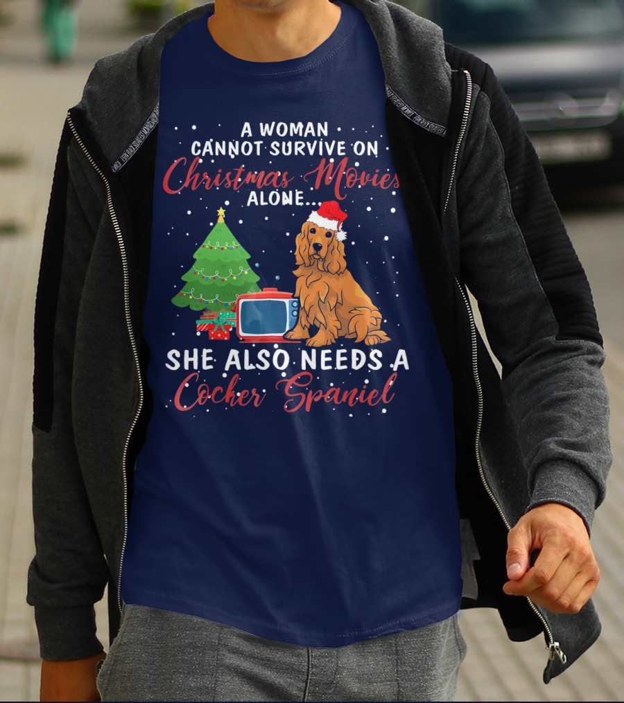 A Woman Cannot Survive On Christmas Movies Alone She Also Needs A Cocker Spaniel T-Shirt
