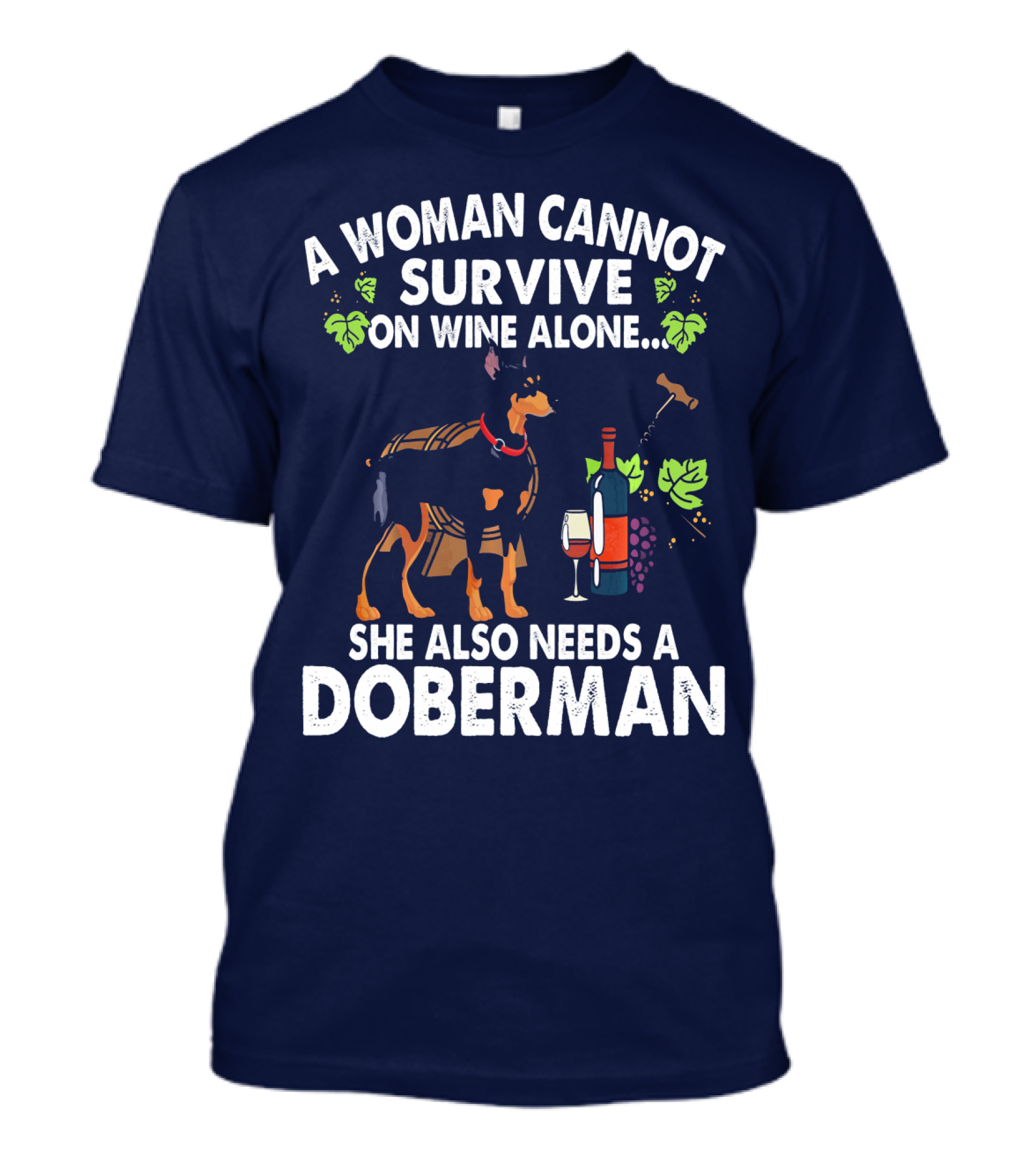 A Woman Cannot Survive On Wine Alone She Also Needs A Doberman T-Shirt