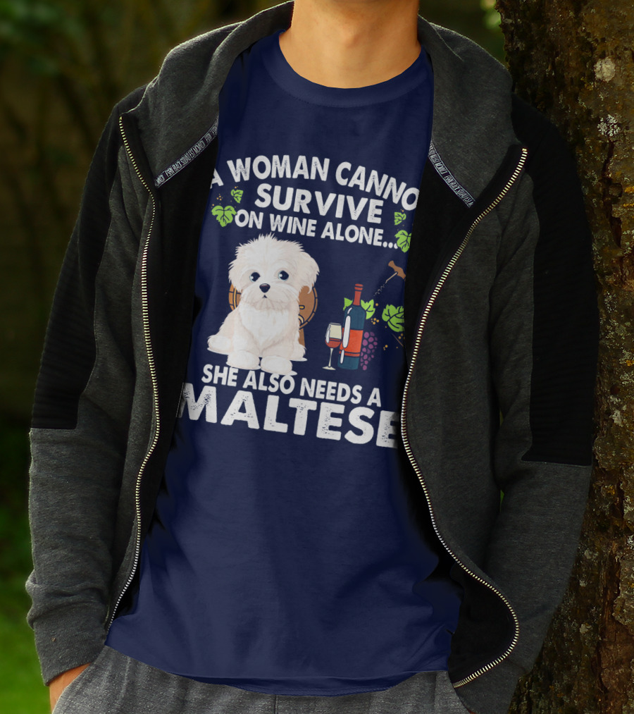 A Woman Cannot Survive On Wine Alone She Also Needs A Maltese T-Shirt