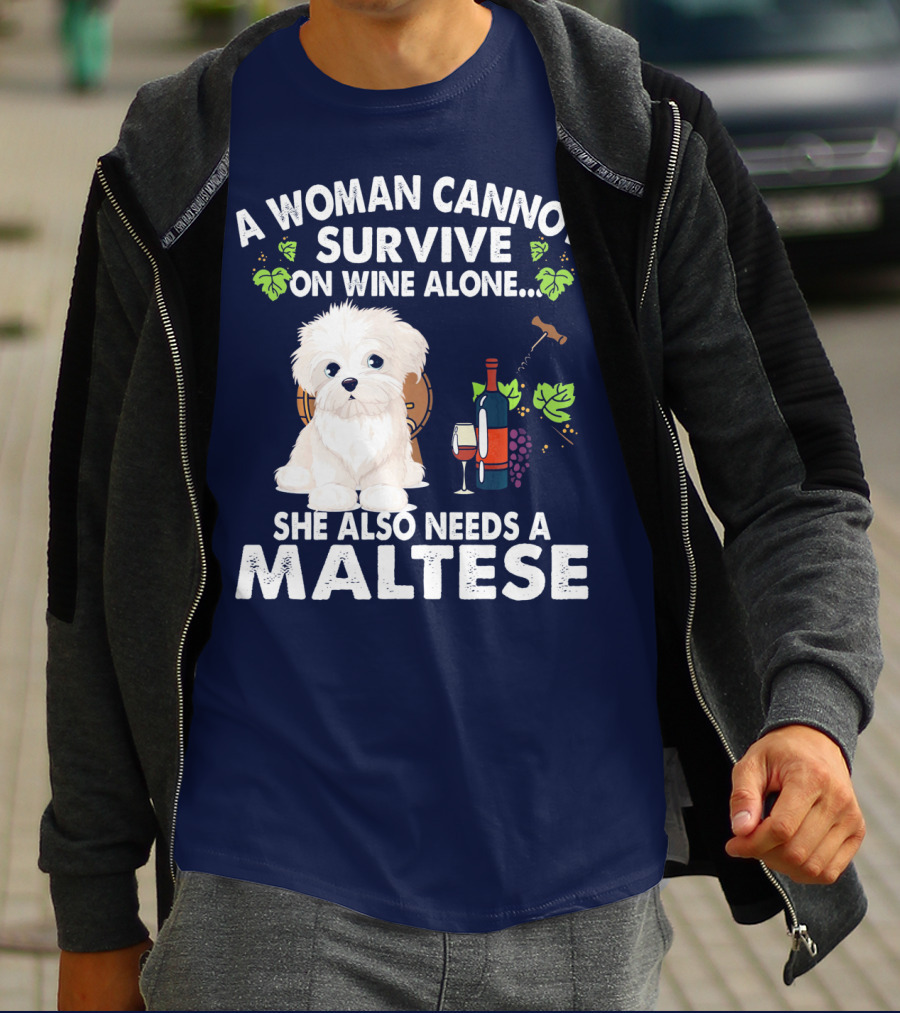 A Woman Cannot Survive On Wine Alone She Also Needs A Maltese T-Shirt