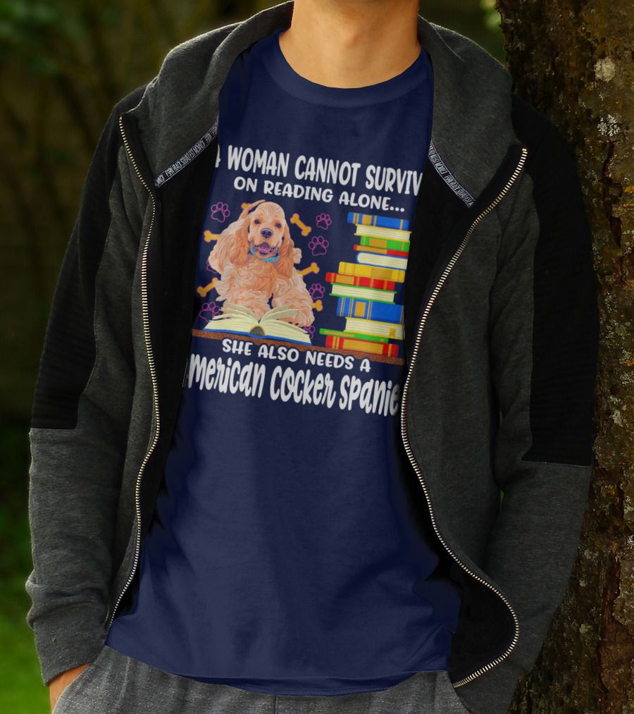 A Woman Cannot Survive On Reading Alone She Also Needs A American Cocker Spaniel T-Shirt