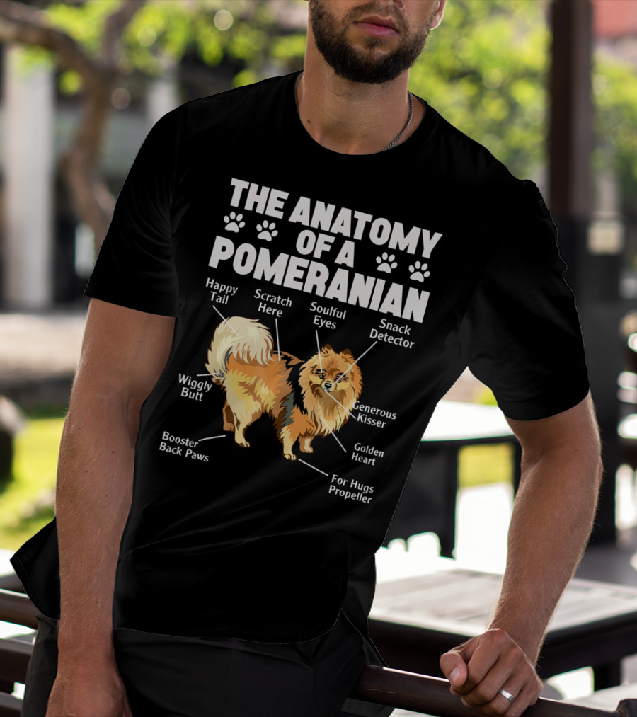 The Anatomy Of A Pomeranian: Happy Tail Wiggly Butt Scratch Here Soulful Eyes Snack Detector Generous Kisser Golden Heart For Hugs Propeller Booster Back Paws T-Shirt