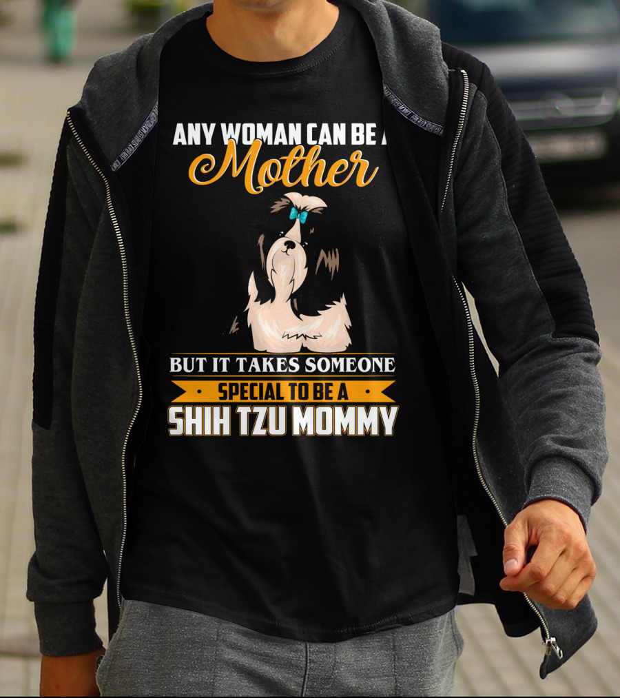 Any Woman Can Be A Mother But It Takes Someone Special To Be A Shih Tzu Mommy T-Shirt