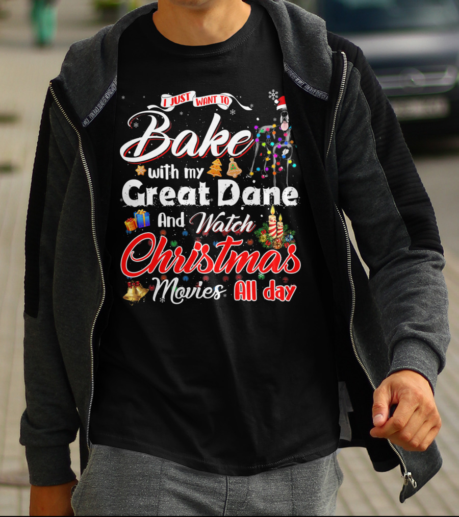 I Just Want To Bake With My Great Dane And Watch Christmas Movies All Day T-Shirt