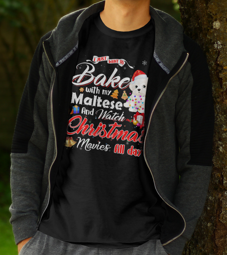 I Just Want To Bake With My Maltese And Watch Christmas Movies All Day T-Shirt