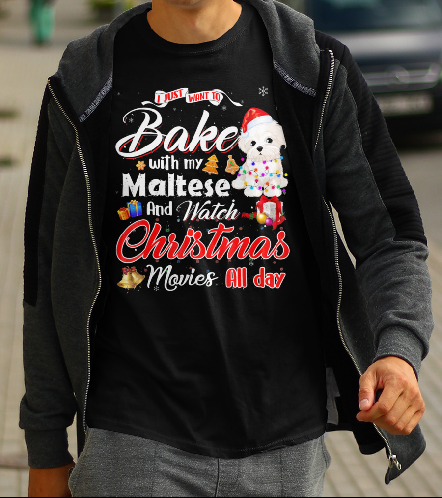 I Just Want To Bake With My Maltese And Watch Christmas Movies All Day T-Shirt