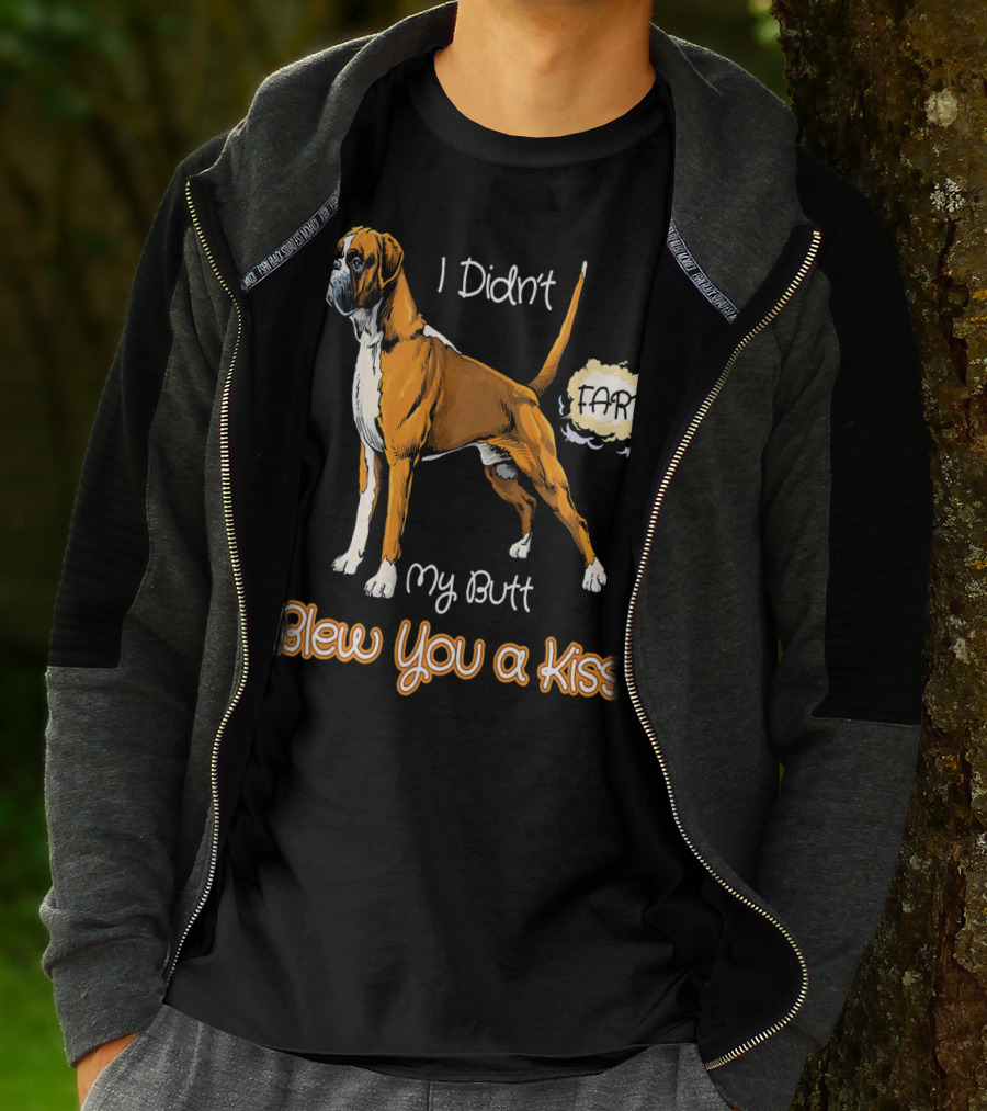 I Didn't Fart My Butt Blew You A Kiss Boxer Dog Funny For Peoples Who Love Boxer T-Shirt