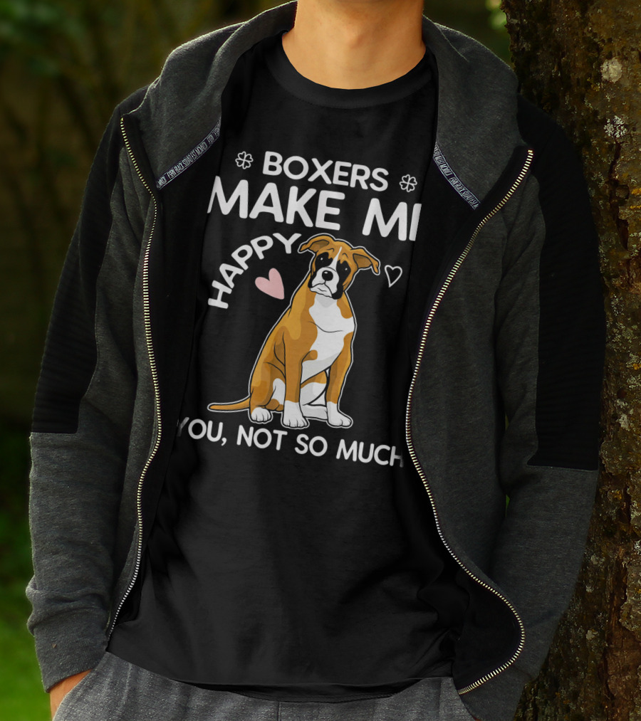 Boxers Make ME Happy You, Not So Much T-Shirt