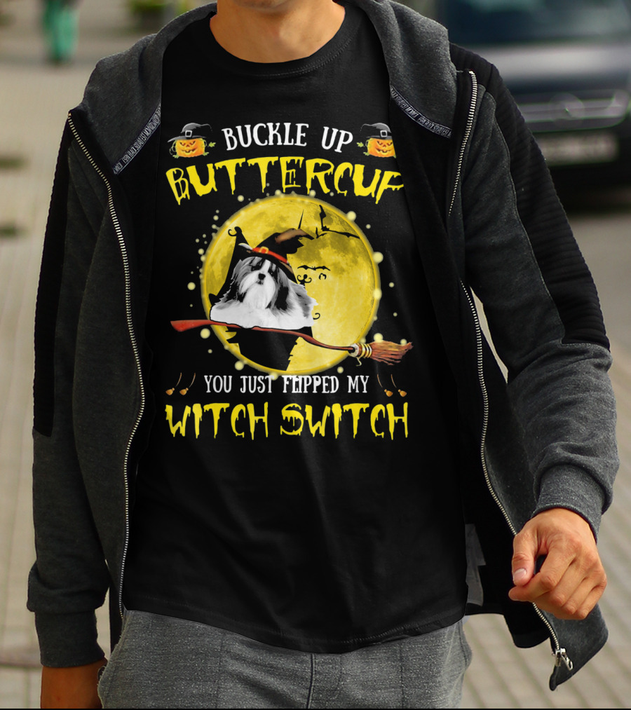 Buckle Up Buttercup Shih Tzu You Just Flipped My Witch Switch T-Shirt