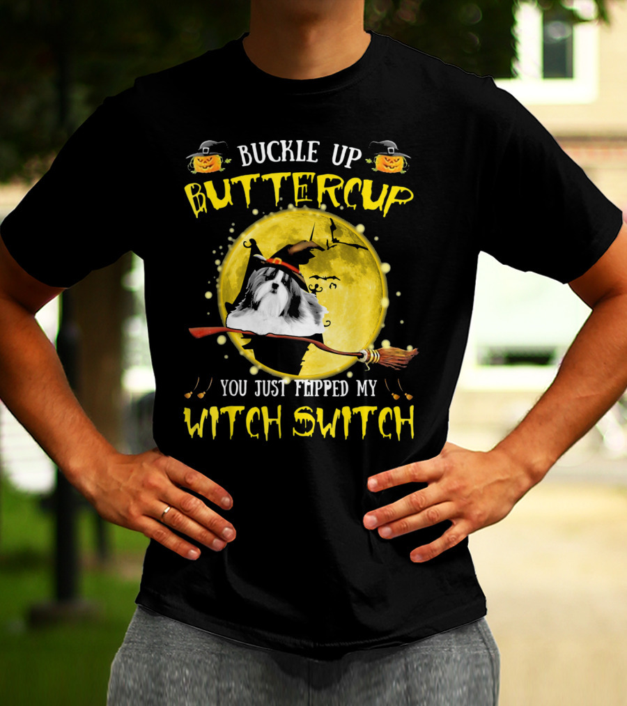 Buckle Up Buttercup Shih Tzu You Just Flipped My Witch Switch T-Shirt