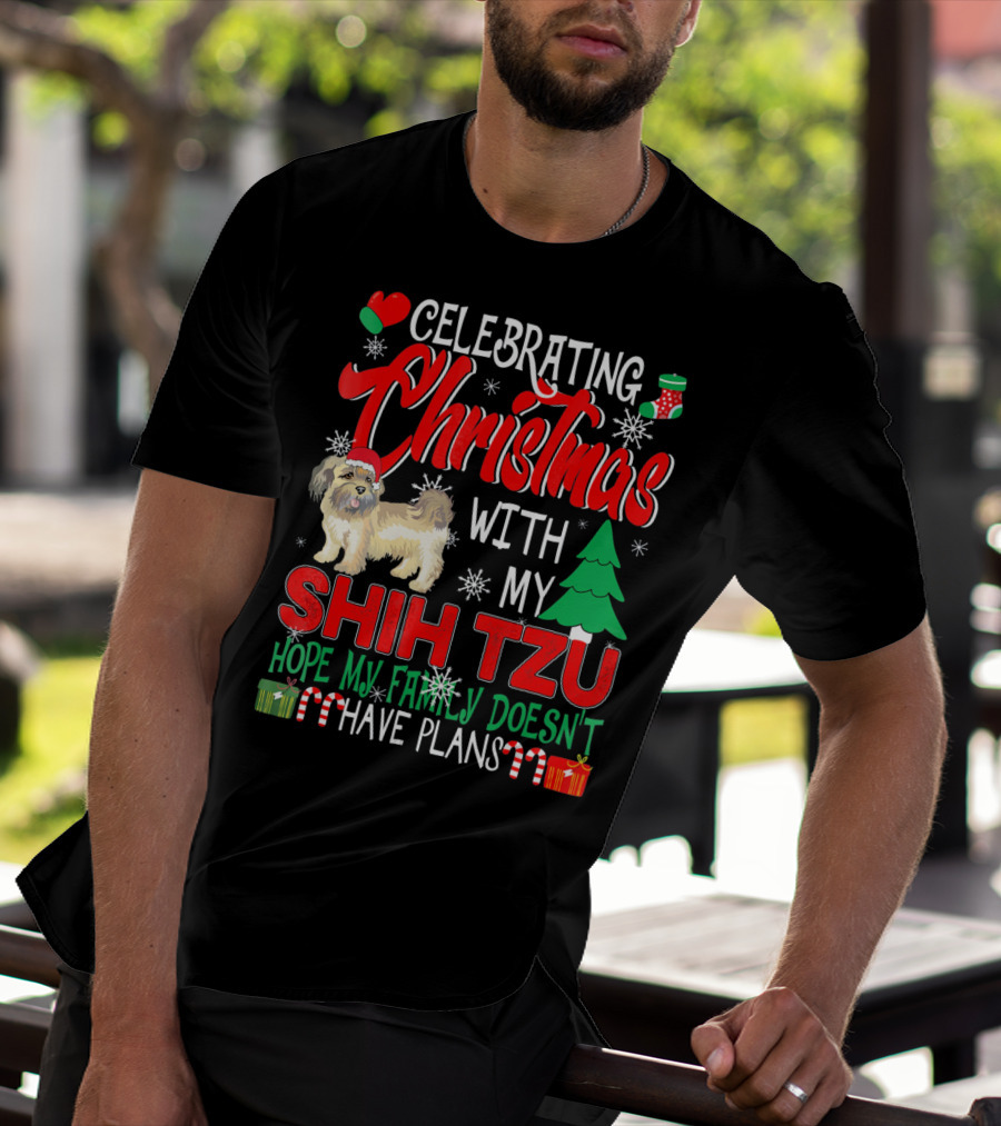Celebrating Christmas With My Shih Tzu Hope My Family Doesn't Have Plans T-Shirt