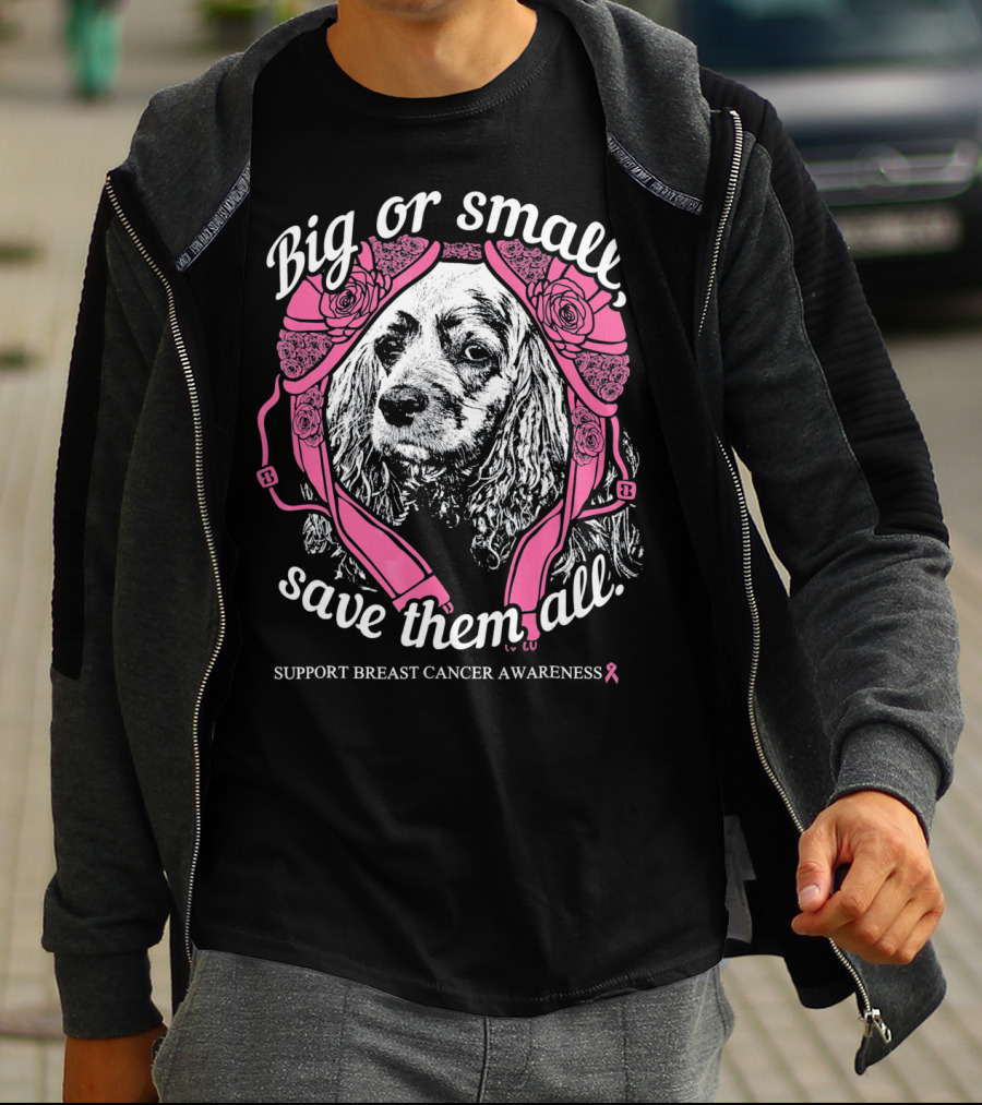 Big Or Small Save Them All Support Breast Cancer Awareness Cocker Spaniel T-Shirt