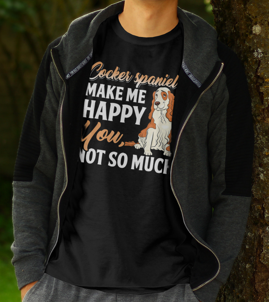 Cocker Spaniel Make Me Happy You Not So Much T-Shirt