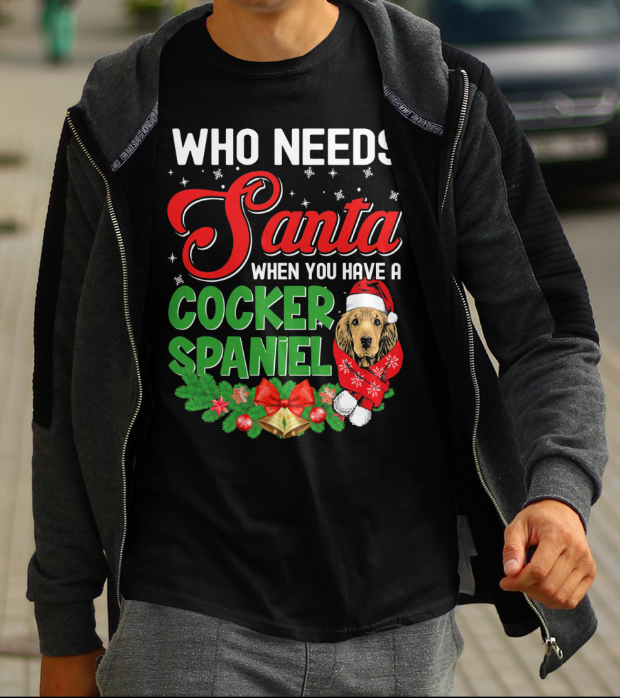 Who Needs Santa When You Have A Cocker Spaniel T-Shirt