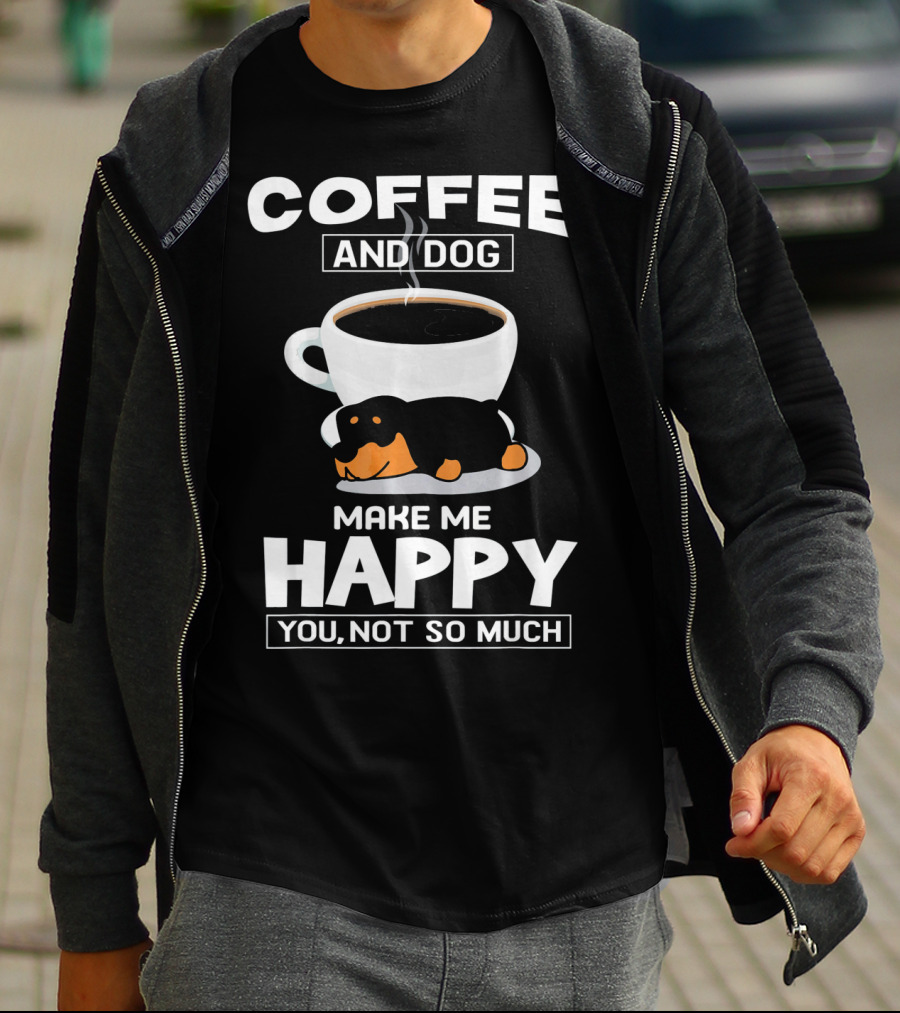 Coffee And Dog Make Me Happy You Not So Much Rottweiler T-Shirt