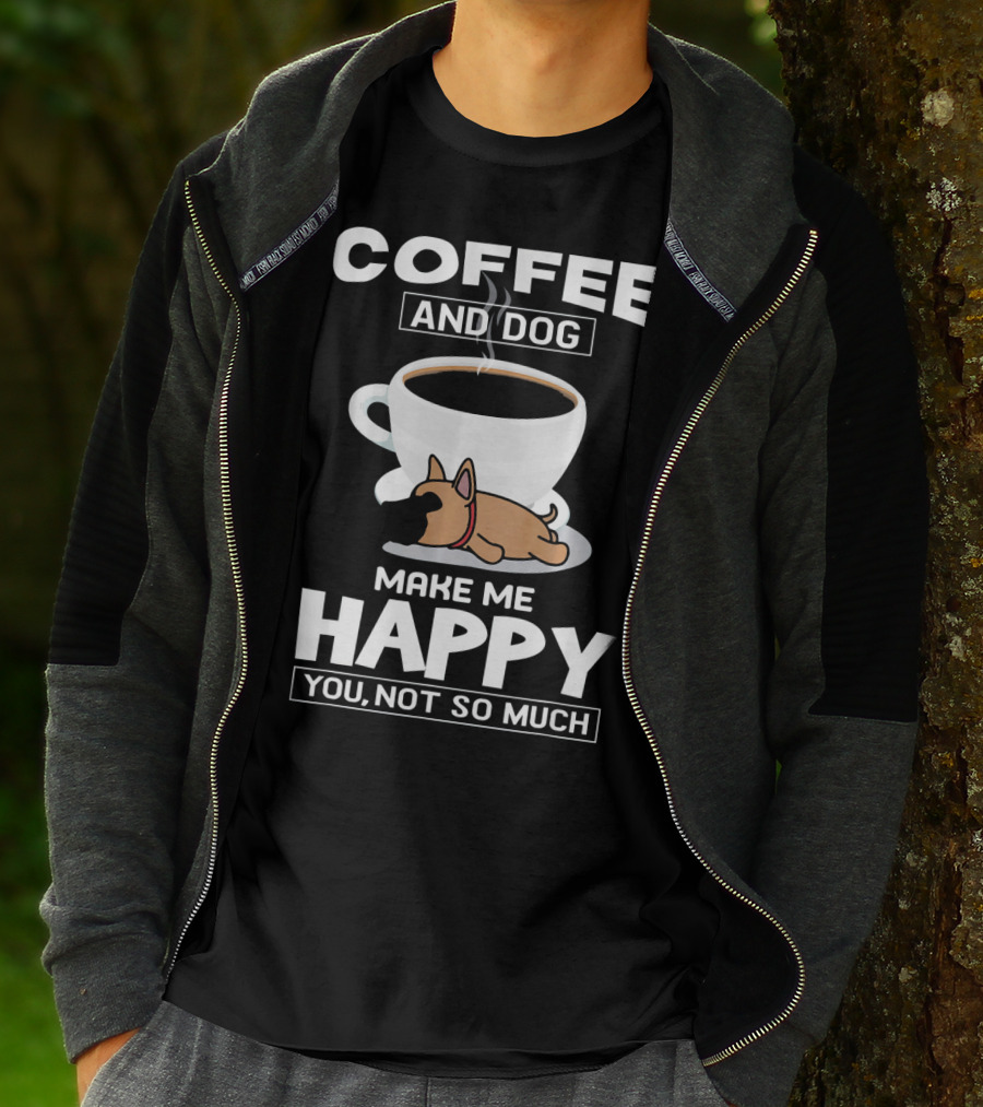 Coffee And Dog Make Me Happy You Not So Much T-Shirt