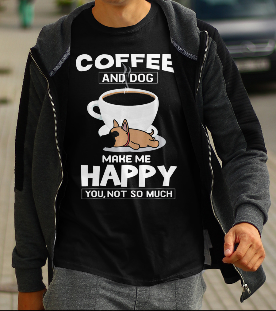 Coffee And Dog Make Me Happy You Not So Much T-Shirt