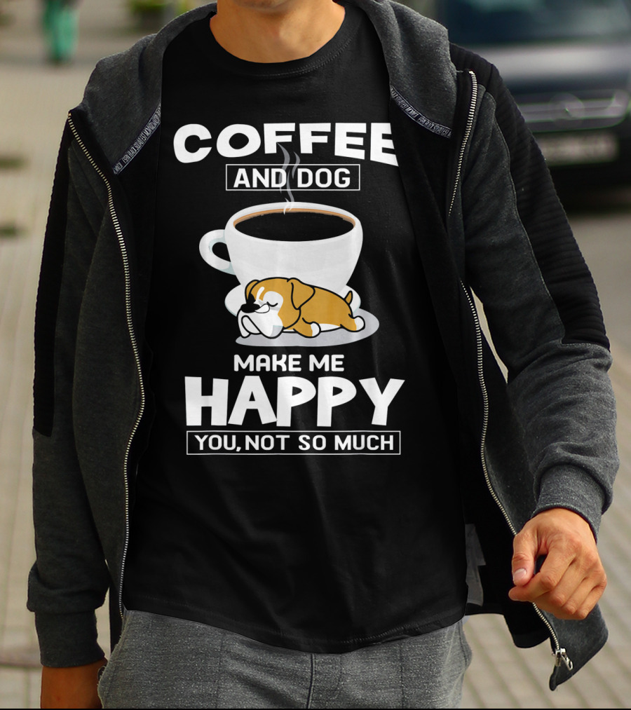 COFFEE AND DOG MAKE ME HAPPY YOU NOT SO MUCH BOXER CUP T-Shirt