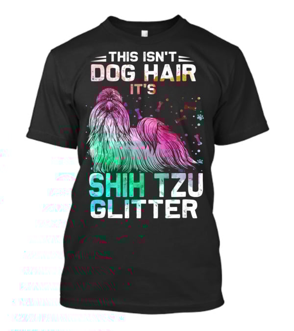 This Isn't Dog Hair It's Shih Tzu Glitter T-Shirt
