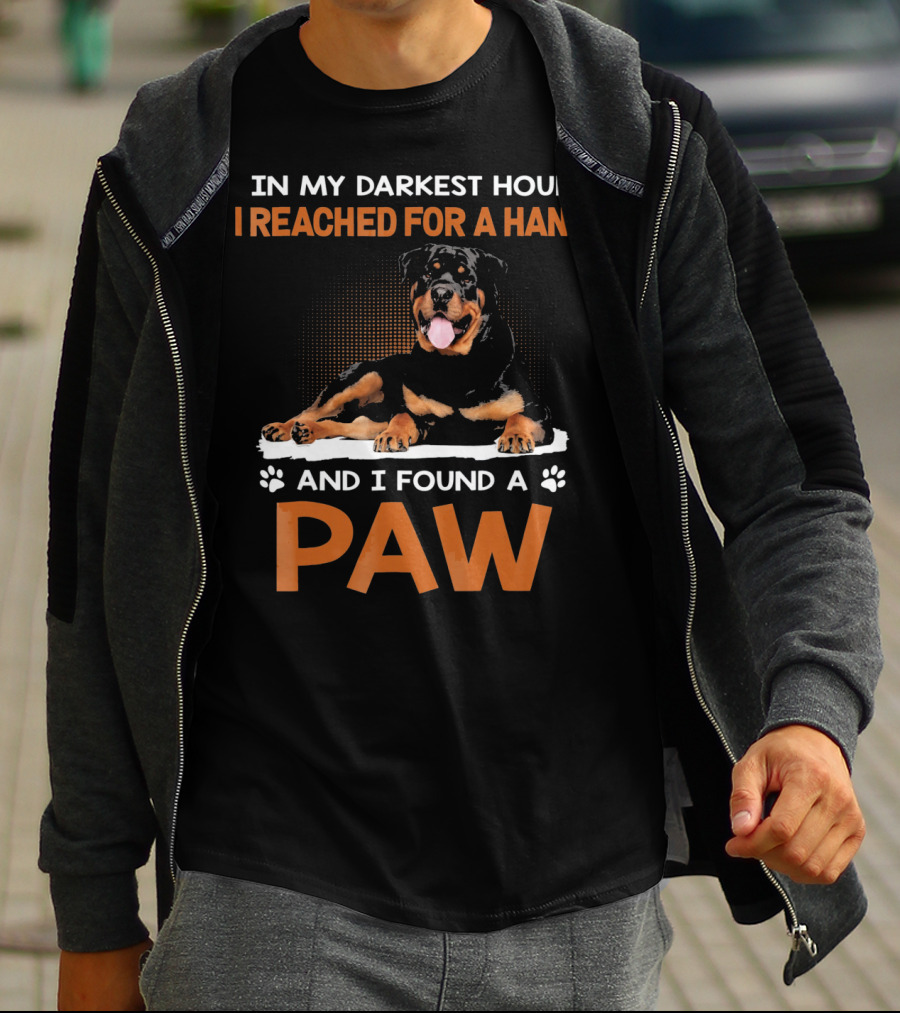In My Darkest Hour I Reached For A Hand And I Found A Paw Rottweiler T-Shirt