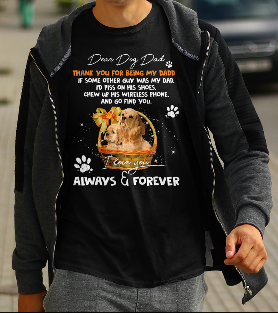 Dear Dog Dad Thank You For Being My Daddy I Love You Always And Forever T-Shirt