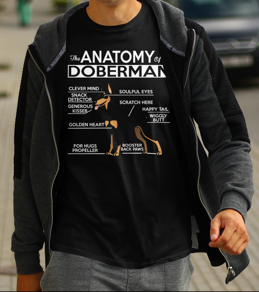The Anatomy Of A Doberman Clever Mind Snack Detector Generous Kisser Golden Heart Soulful Eyes Scratch Here Happy Tail Wiggly Butt For Hugs Propeller Booster Back Paws T-Shirt