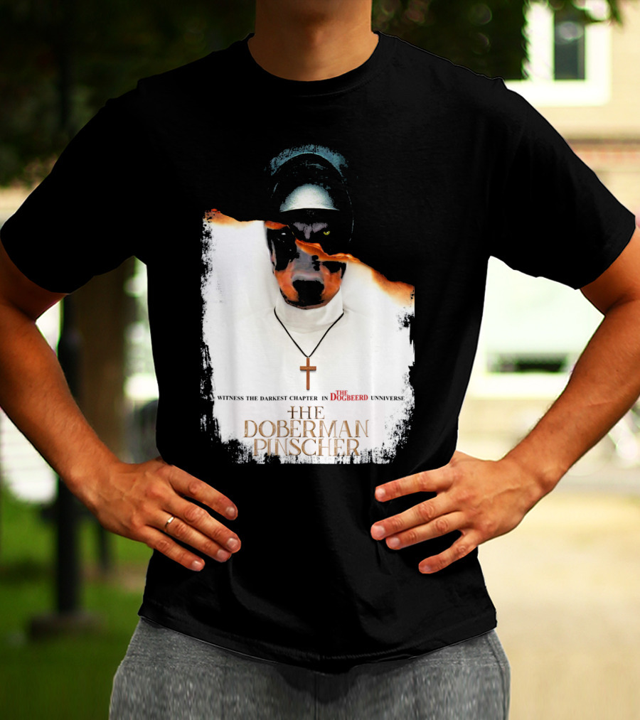 Witness The Darkest Chapter In The Dogbeerd Universe The Doberman Pinscher T-Shirt