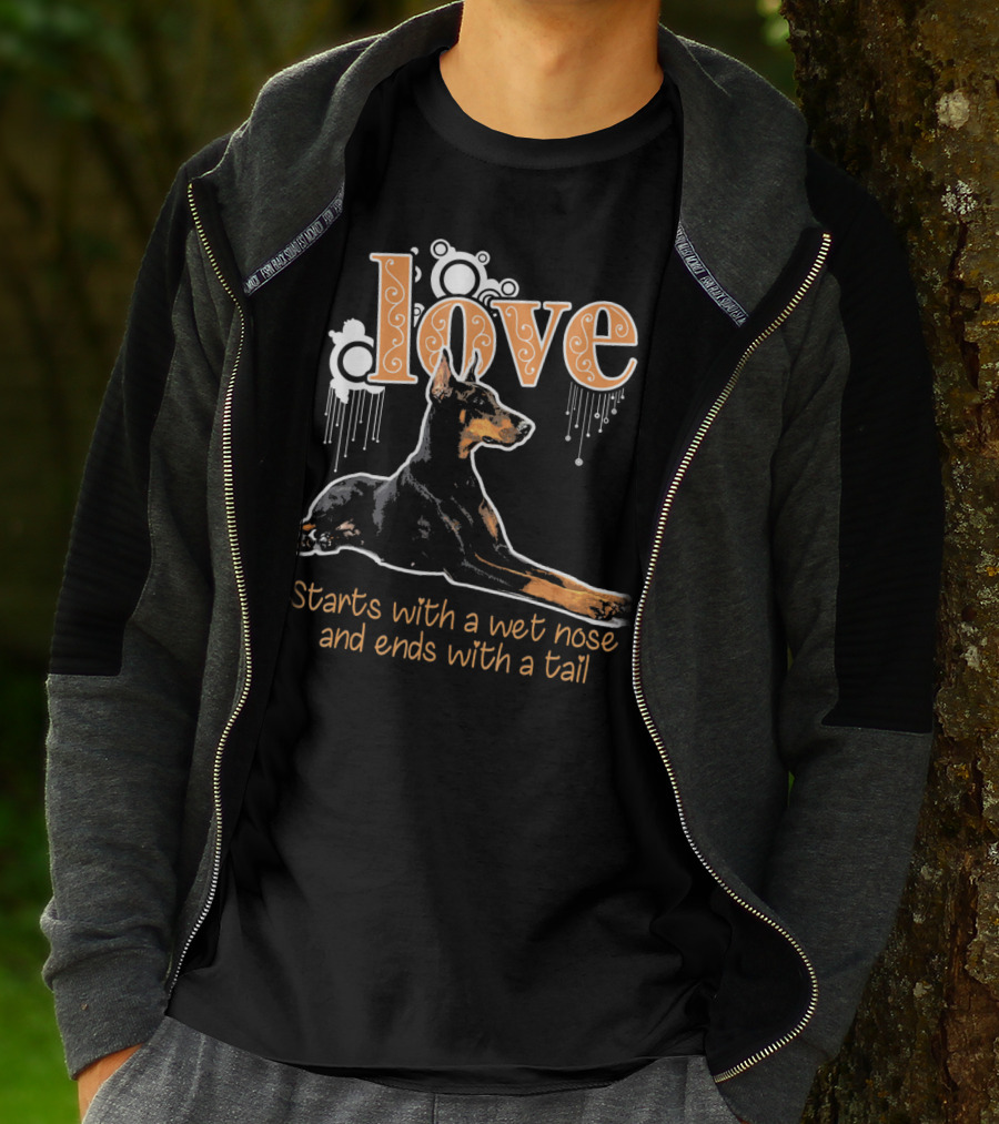 Doberman Love Starts With A Wet Nose And Ends With A Tail T-Shirt