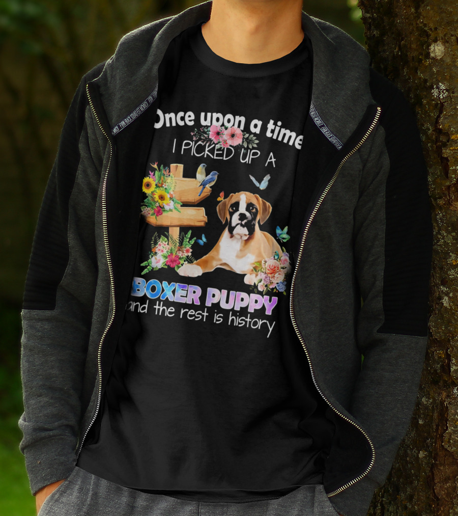 Once Upon A Time I Picked Up A Boxer Puppy And The Rest Is History T-Shirt