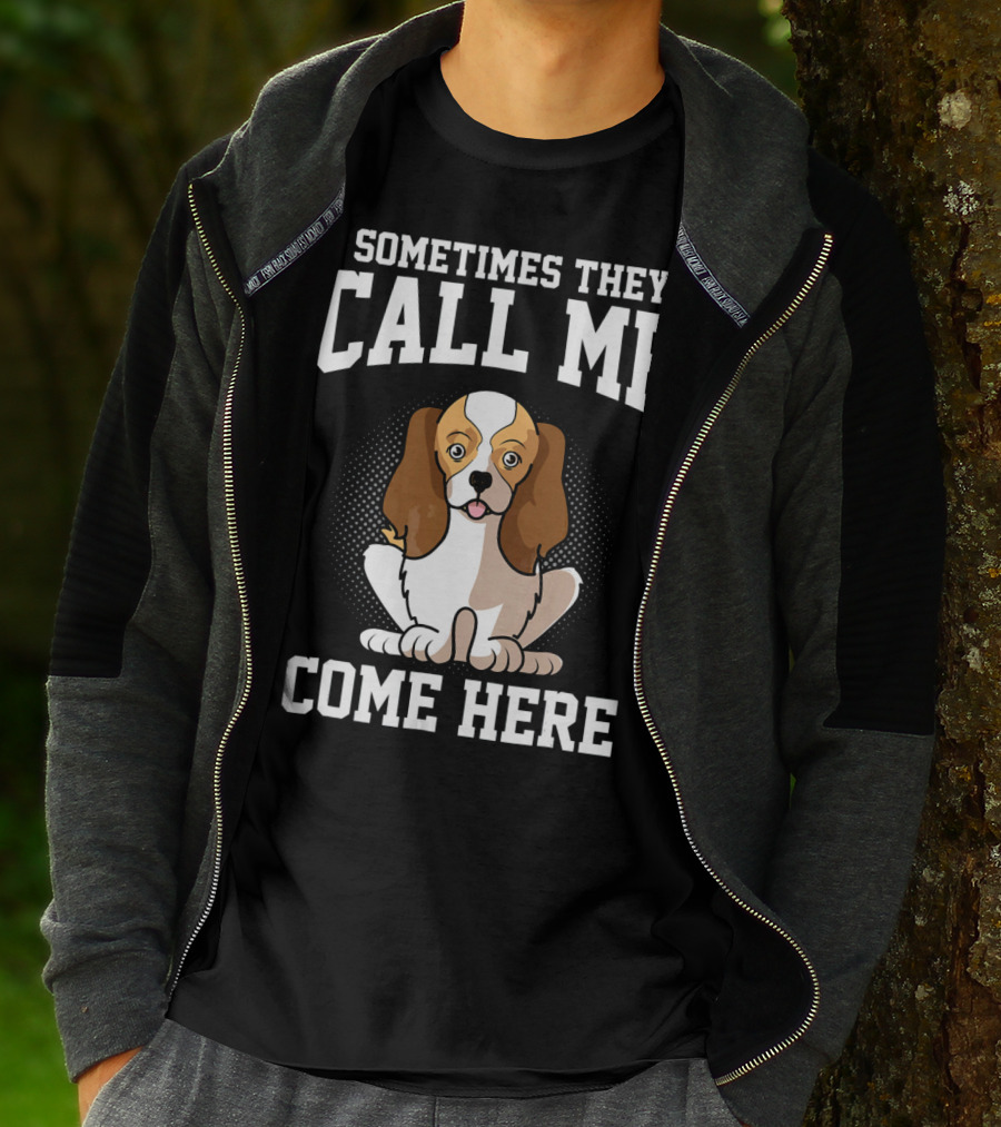 Sometimes They Call Me Come Here Cavalier King Spaniel Dog Mom Owner T-Shirt