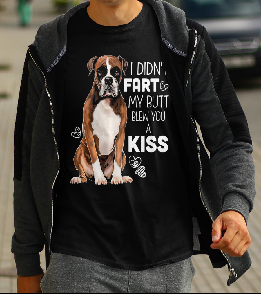 Boxer Dog I Didn't Fart My Butt Blew You A Kiss T-Shirt