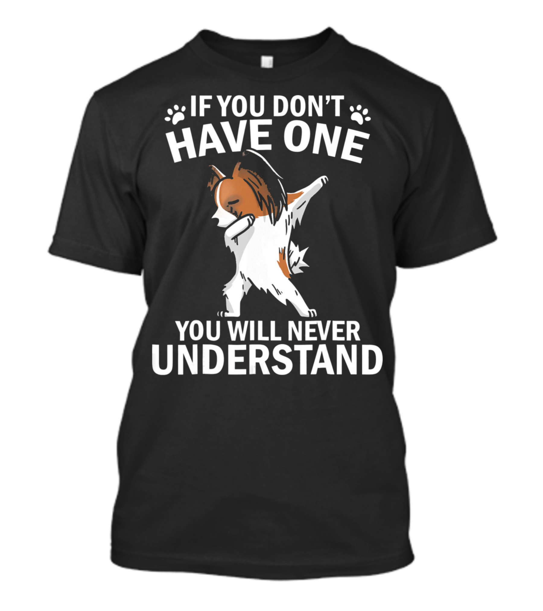 If You Don't Have One You Will Never Understand Funny Dabbing Papillon T-Shirt