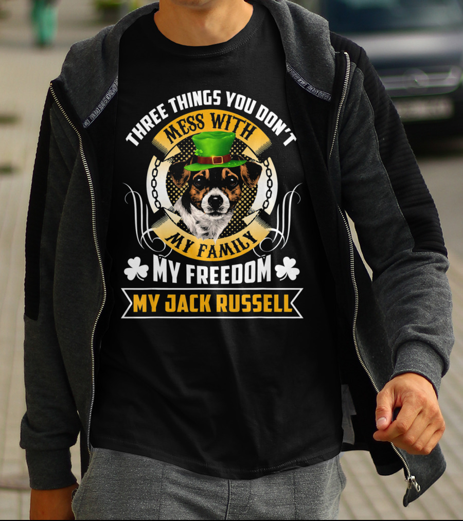 Three Things You Don't Mess With My Family My Freedom My Jack Russell St Patricks Day T-Shirt