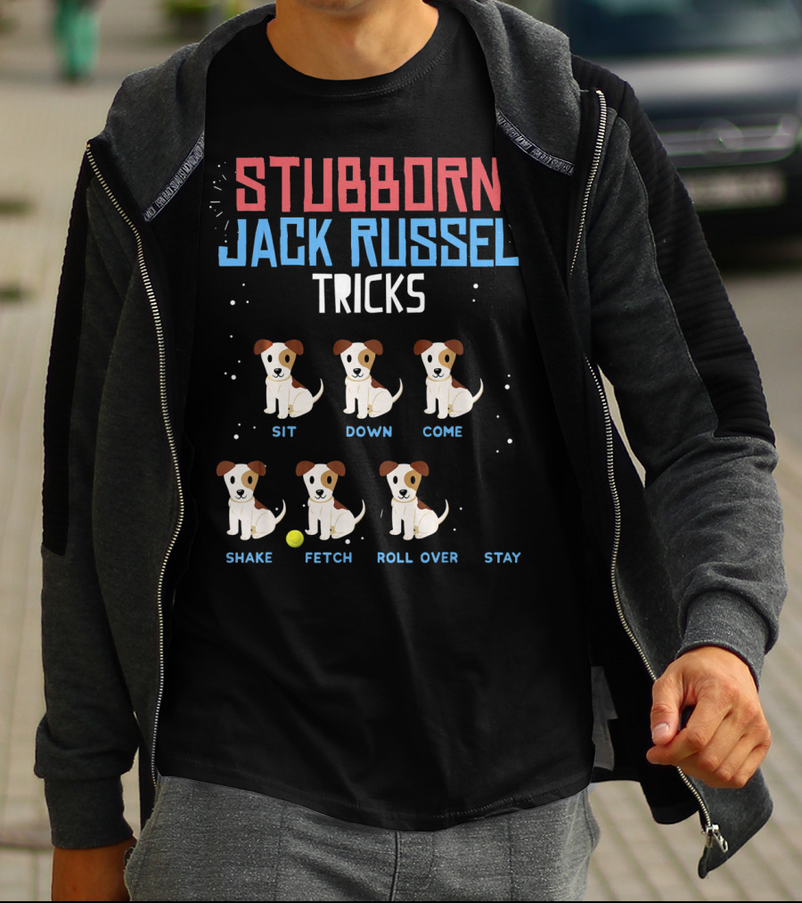 Stubborn Jack Russell Tricks Sit Down Come Shake Fetch Roll Over Stay T-Shirt