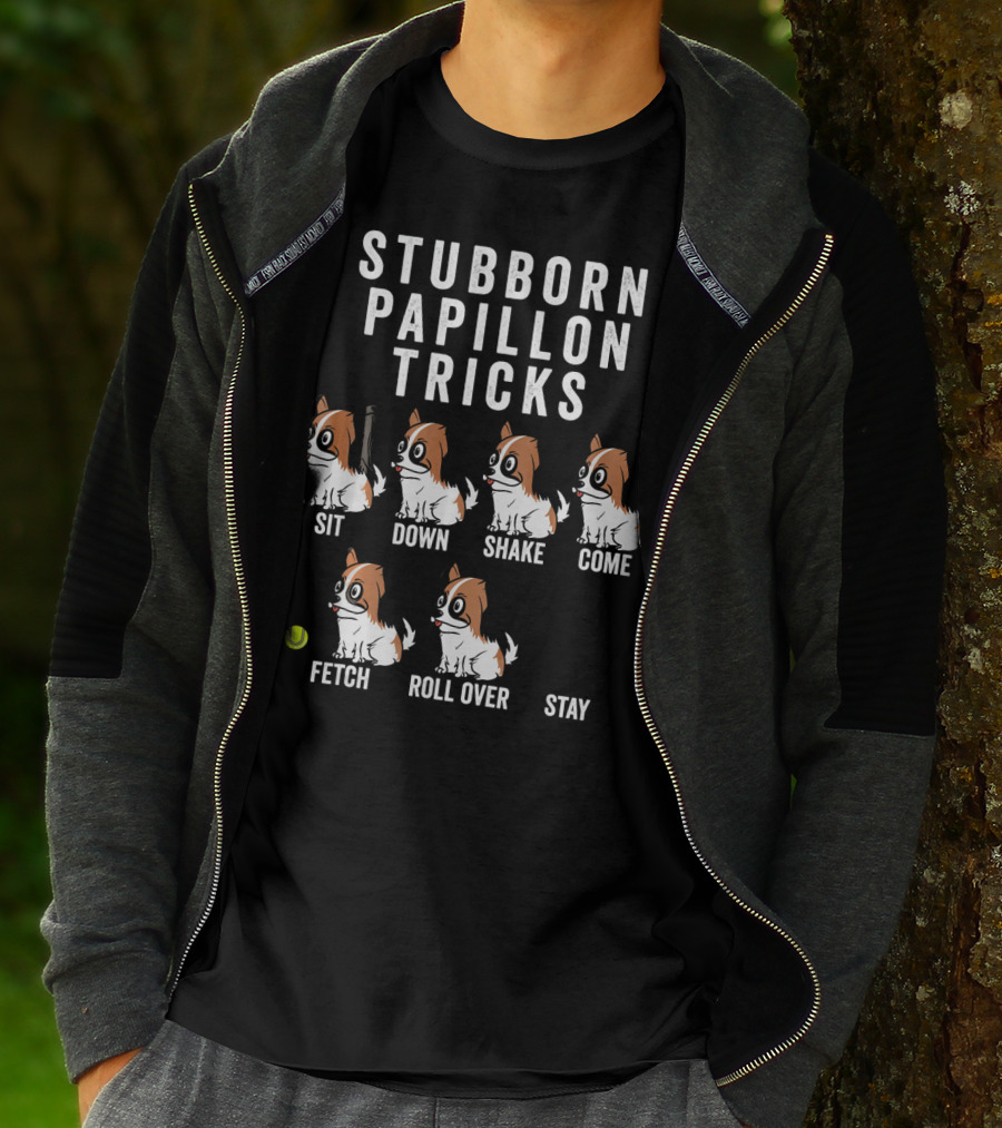 Stubborn Papillon Tricks Sit Down Shake Come Fetch Roll Over Stay T-Shirt