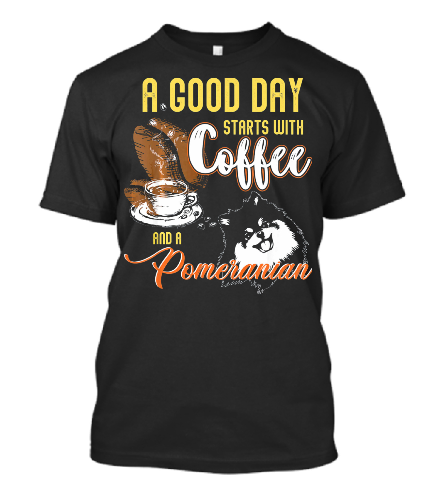 A Good Day Starts With Coffee And A Pomeranian T-Shirt