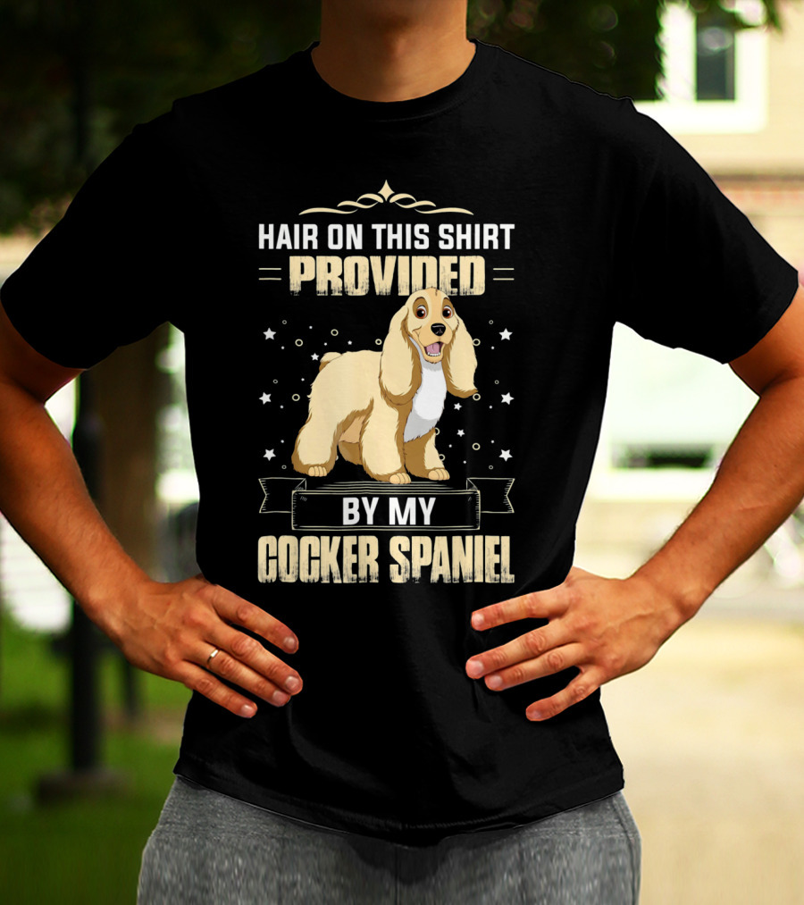 Hair On This Shirt Provided By My Cocker Spaniel T-Shirt